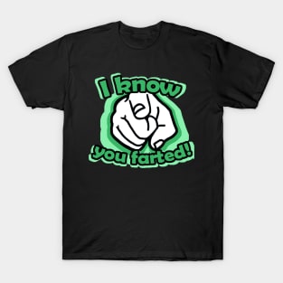 I know you farted! T-Shirt